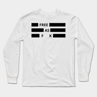 free as fuck Long Sleeve T-Shirt